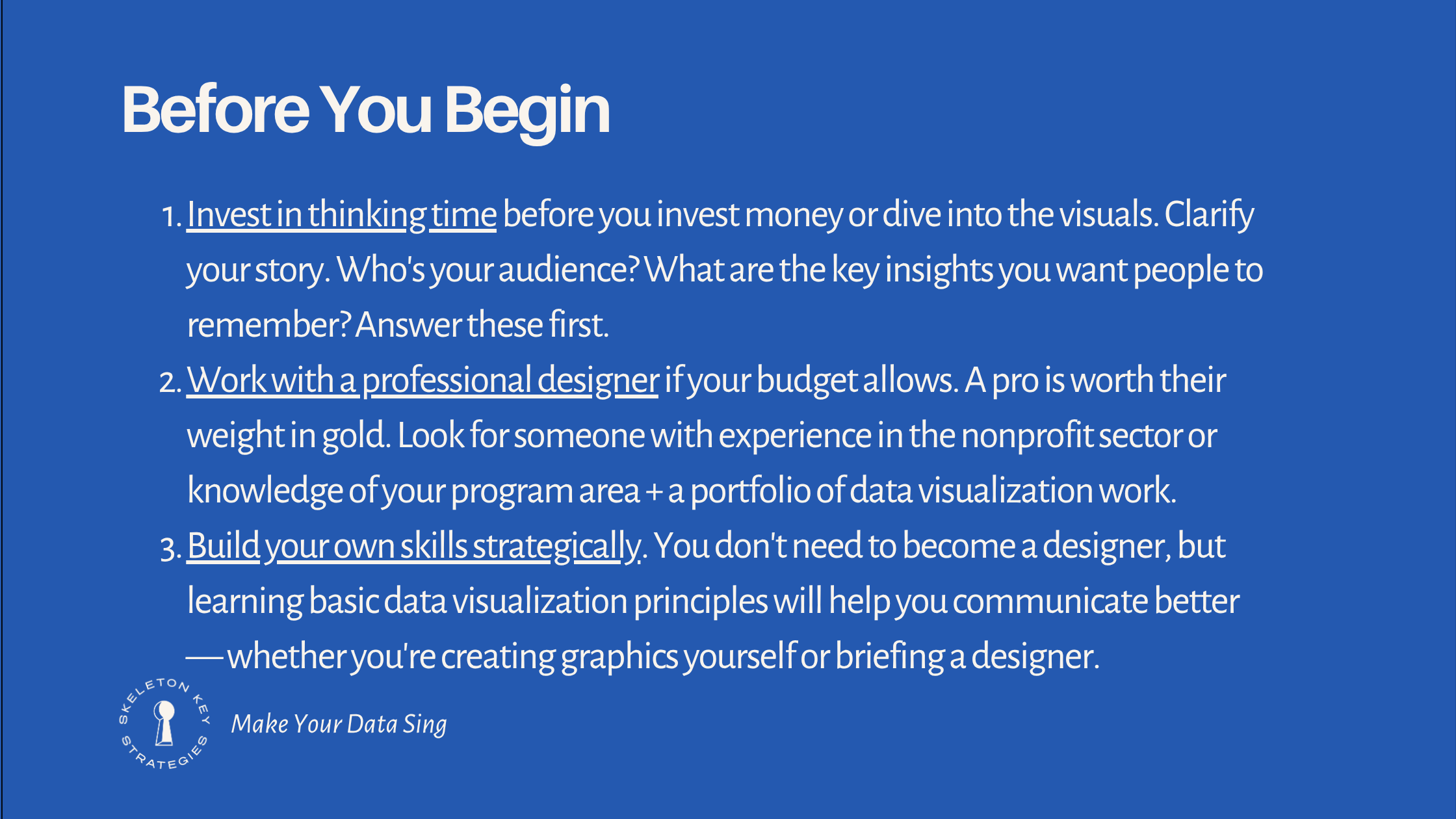 Blue background with white text. Title "Before You Begin" at top. Three numbered points provide guidance: invest in thinking time before creating visuals, work with a professional designer if budget allows, and build your own skills strategically. Text emphasizes clarifying story and audience first.