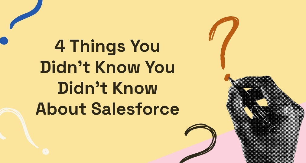 4 Things You Didn't Know You Didn't Know About Salesforce