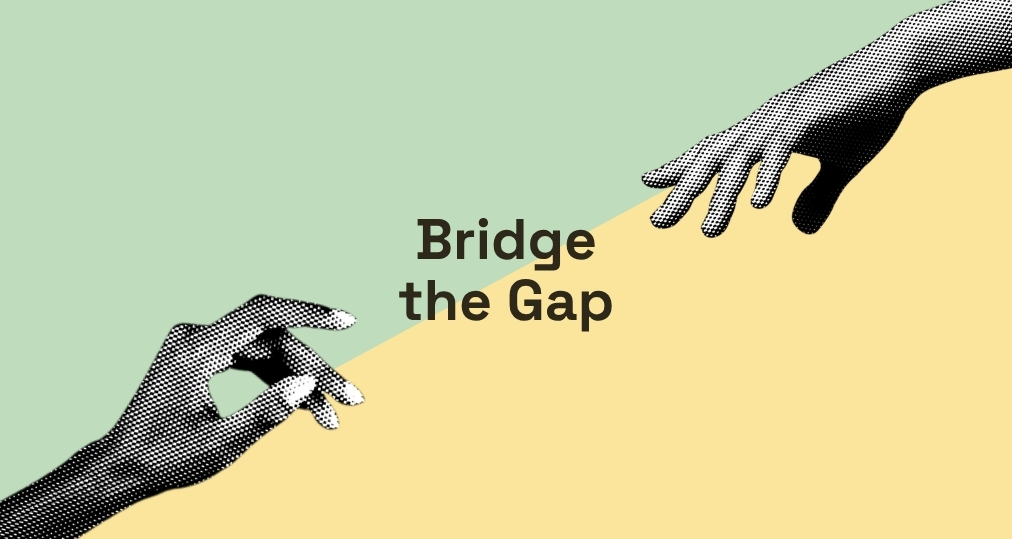Bridge the Gap