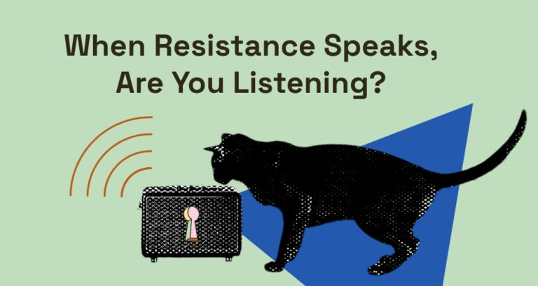 When Resistance Speaks, Are You Listening?